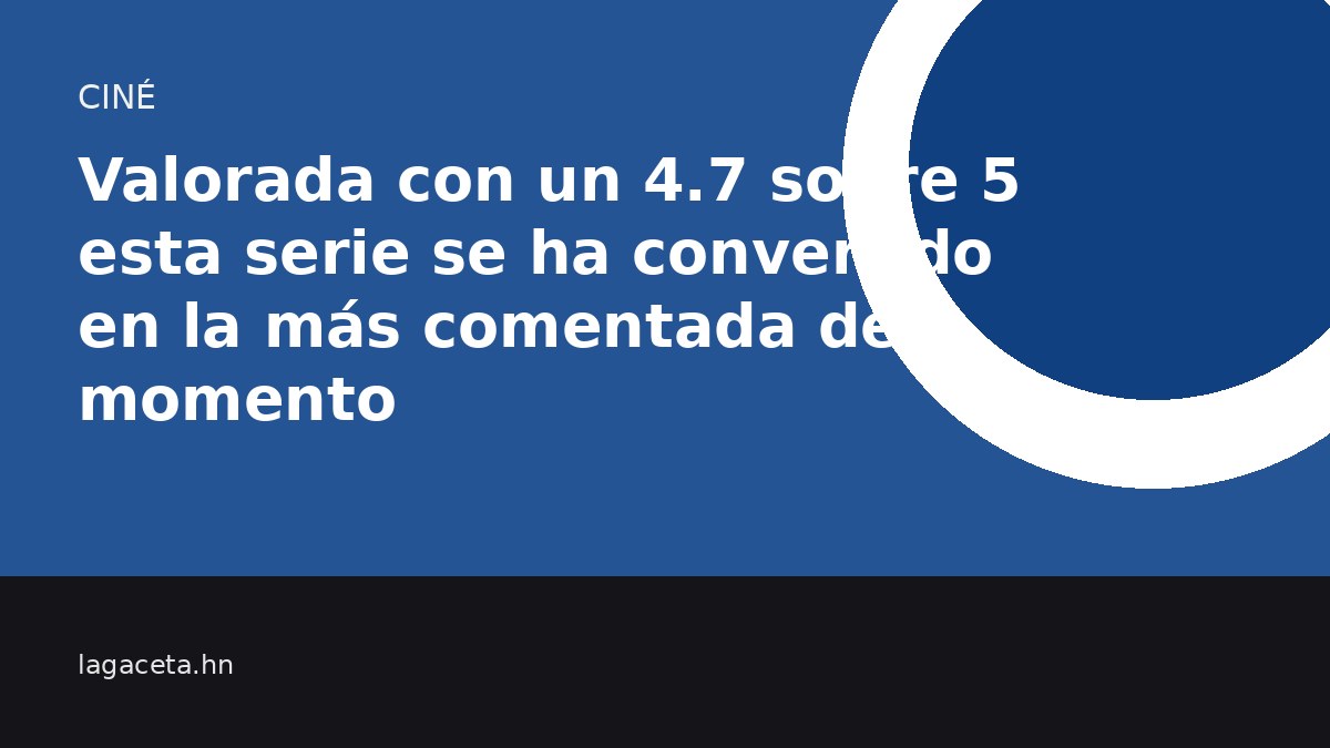 Valorada con un 4.7 sobre 5 esta serie se ha convertido en la más comentada del momento